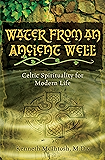 Water from an Ancient Well: Celtic Spirituality for Modern Life