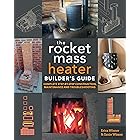 The Rocket Mass Heater Builder's Guide: Complete Step-by-Step Construction, Maintenance and Troubleshooting