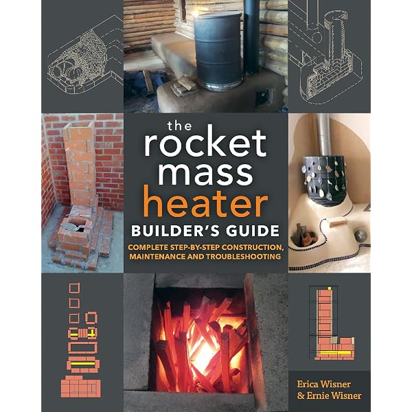 The Rocket Mass Heater Builder's Guide: Complete Step-by-Step Construction,  Maintenance and Troubleshooting, Wisner, Erica, Wisner, Ernie, eBook -  Amazon.com