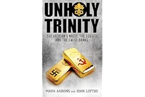 Unholy Trinity: The Vatican’s Nazis, Soviet Intelligence and the Swiss Banks