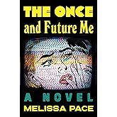 The Once and Future Me: A Novel