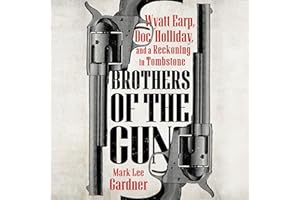 Brothers of the Gun: Wyatt Earp, Doc Holliday, and a Reckoning in Tombstone
