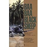 Baa Baa Black Sheep: The True Story of the "Bad Boy" Hero of the Pacific Theatre and His Famous Black Sheep Squadron