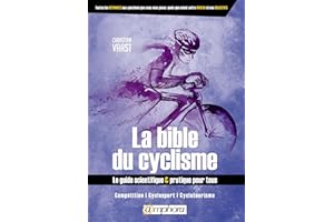 La bible du cyclisme: Le guide scientifique et pratique pour tous (French Edition)