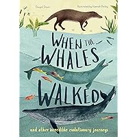 When the Whales Walked: And Other Incredible Evolutionary Journeys (Volume 1) (Incredible Evolution, 1)