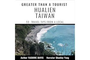Greater Than a Tourist - Hualien Taiwan: 50 Travel Tips From a Local