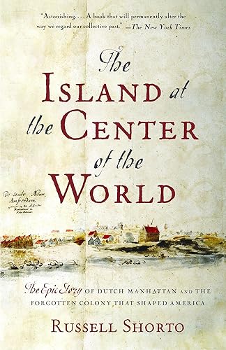 Download The Island at the Center of the World: The Epic Story of Dutch Manhattan and the Forgotten Colony That Shaped America PDF