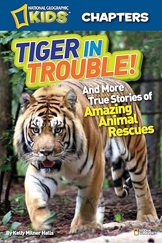 Download National Geographic Kids Chapters: Tiger in Trouble!: and More True Stories of Amazing Animal Rescues PDF