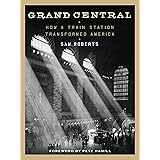 Grand Central: How a Train Station Transformed America