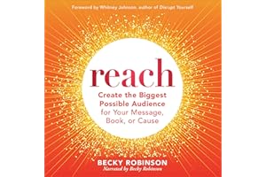 Reach: Create the Biggest Possible Audience for Your Message, Book, or Cause