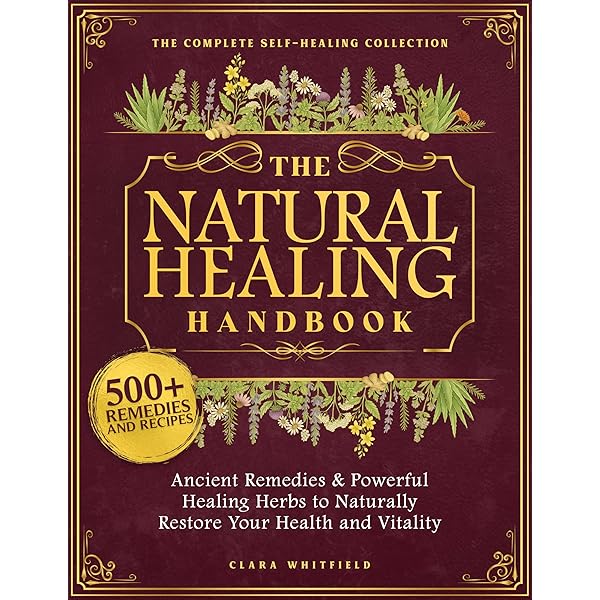 The Natural Healing Handbook: Powerful Herbal Remedies to Relieve