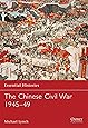 The Chinese Civil War 1945-49 (Essential Histories)