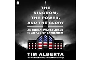 The Kingdom, the Power, and the Glory: American Evangelicals in an Age of Extremism