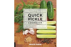 The Quick Pickle Cookbook: Recipes & Techniques for Making & Using Brined Fruits and Vegetables