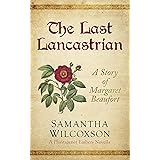 The Last Lancastrian: A Story of Margaret Beaufort (Plantagenet Embers)