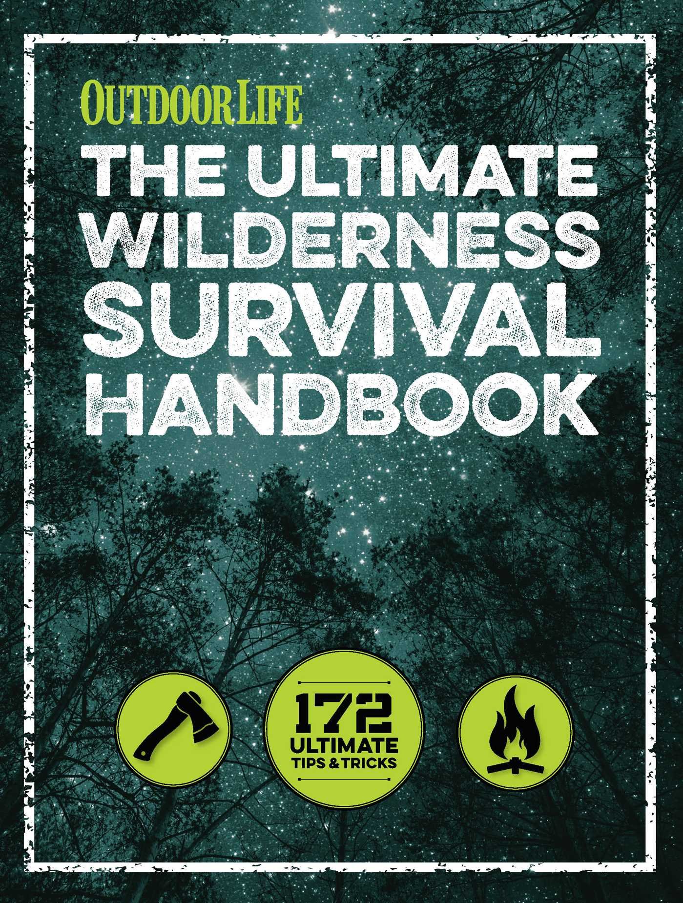 The Ultimate Wilderness Survival Handbook: 156 Tips for Any Environment:  Outdoor Life: 9781681881515: Amazon.com: Books