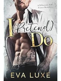 I (Pretend) Do: A Billionaire Fake Fiance Romance