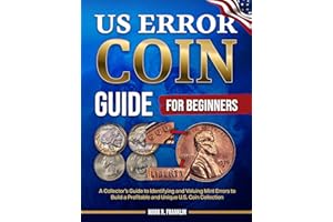 US Error Coin Guide for Beginners: A Collector's Guide to Identifying and Valuing Mint Errors to Build a Profitable and Uniqu