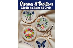 Oiseaux et Papillons Motifs de Point de Croix: Plus de 150 Designs Éblouissants pour Toutes vos Créations (French Edition)