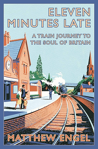 Download Eleven Minutes Late: A Train Journey to the Soul of Britain (English Edition) PDF