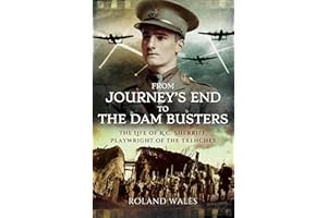 From Journey's End to The Dam Busters: The Life of R.C. Sherriff, Playwright of the Trenches