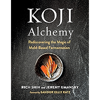 Koji Alchemy: Rediscovering the Magic of Mold-Based Fermentation (Soy Sauce, Miso, Sake, Mirin, Amazake, Charcuterie) book cover