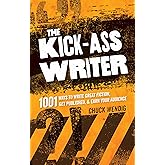 The Kick-Ass Writer: 1001 Ways to Write Great Fiction, Get Published, and Earn Your Audience