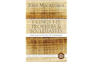 1 Kings 1 to 11, Proverbs, and Ecclesiastes: The Rise and Fall of Solomon (MacArthur Bible Studies)