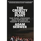 The Cruelty Is the Point: The Past, Present, and Future of Trump's America