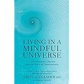 Living in a Mindful Universe: A Neurosurgeon's Journey into the Heart of Consciousness