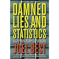 Damned Lies and Statistics: Untangling Numbers from the Media, Politicians, and Activists