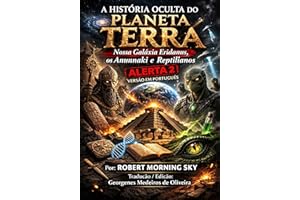 A HIST?RIA OCULTA DO PLANETA TERRA: Nossa Gal��xia Eridanus, os Anunnaki e Reptilianos ALERTA 2 (Portuguese Edition)