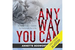 Anyway You Can: Doctor Bosworth Shares Her Mom's Cancer Journey: A Beginners Guide to Ketones for Life