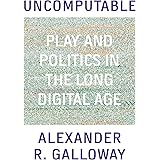 Uncomputable: Play and Politics In the Long Digital Age