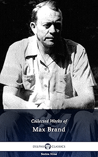 The Collected Works Of Max Brand 28 Western Novels And Stories In