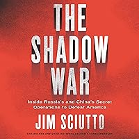 The Shadow War: Inside Russia's and China's Secret Operations to Defeat America