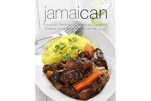 Jamaican: Discover Delicious Jamaican Cooking Simply with Easy Jamaican Recipes (2nd Edition)