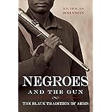 Negroes and the Gun: The Black Tradition of Arms