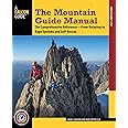 The Mountain Guide Manual: The Comprehensive Reference--From Belaying to Rope Systems and Self-Rescue
