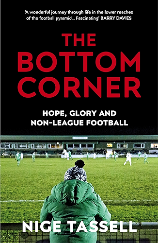 Download The Bottom Corner: A Season with the Dreamers of Non-League Football (English Edition) PDF