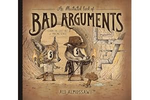 An Illustrated Book of Bad Arguments: Learn the Lost Art of Making Sense