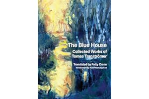 The Blue House: Collected Works of Tomas Tranströmer
