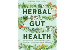 Herbal Gut Health: Natural Therapies to Promote Healthy Digestion, Boost Your Microbiome, and Support Gut Repair