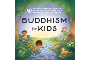 Buddhism for Kids: 40 Activities, Meditations, and Stories for Everyday Calm, Happiness, and Awareness