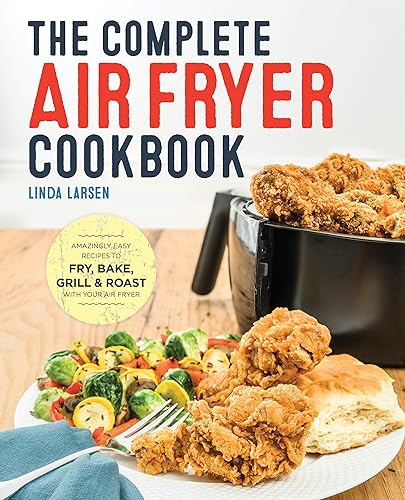 Download The Complete Air Fryer Cookbook: Amazingly Easy Recipes to Fry, Bake, Grill, and Roast with Your Air Fryer PDF