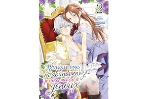 PUISQUE VOUS M'ABANDONNEZ, JE VOUS METTRAI À GENOUX - T02