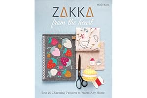 Zakka from the Heart: Sew 16 Charming Projects to Warm Any Home