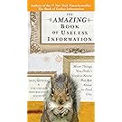 The Amazing Book of Useless Information: More Things You Didn't Need to Know But Are About to Find Out