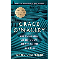 Grace O'Malley: The Biography of Ireland's Pirate Queen 1530–1603 with a Forward by Mary McAleese book cover Grace O'Malley: The Biography of Ireland's Pirate Queen 1530–1603 with a Forward by Mary McAleese book cover