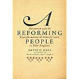 A Reforming People: Puritanism and the Transformation of Public Life in New England